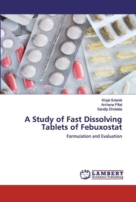 A Study of Fast Dissolving Tablets of Febuxostat by Solanki, Kinjal