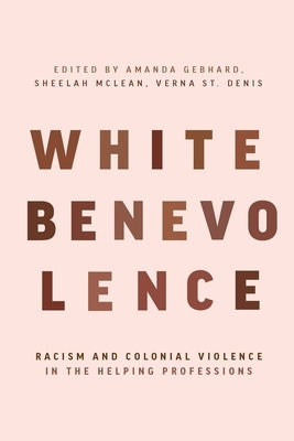 White Benevolence: Racism and Colonial Violence in the Helping Professions Paperback Fernwood Publishing