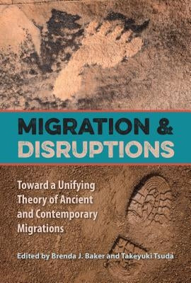 Migration and Disruptions: Toward a Unifying Theory of Ancient and Contemporary Migrations Paperback University Press of Florida