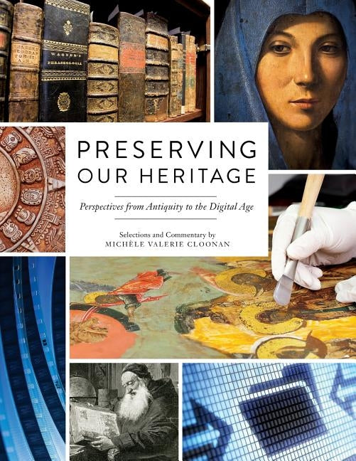Preserving Our Heritage: Perspectives from Antiquity to the Digital Age Paperback Neal-Schuman Publishers