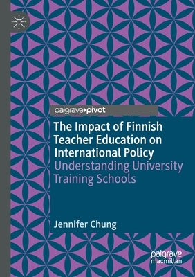 The Impact of Finnish Teacher Education on International Policy: Understanding University Training Schools Paperback Palgrave Pivot