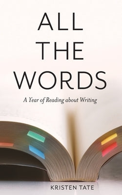All the Words: A Year of Reading About Writing Paperback Blue Garret