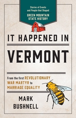 It Happened in Vermont: Stories of Events and People That Shaped Green Mountain State History Globe Pequot Press