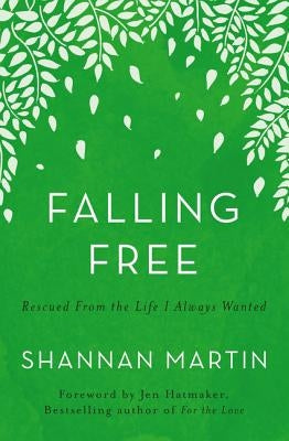 Falling Free: Rescued from the Life I Always Wanted Paperback Thomas Nelson