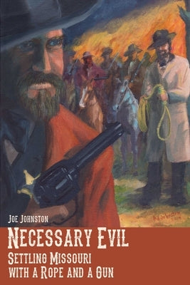 Necessary Evil: Settling Missouri with a Rope and a Gun Paperback Missouri Historical Society Press