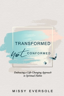 Transformed, Not Conformed: Embracing a Life-Changing Approach to Spiritual Habits Redemption Press