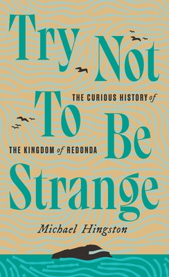 Try Not to Be Strange: The Curious History of the Kingdom of Redonda Paperback Biblioasis