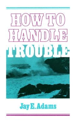 How to Handle Trouble Paperback P & R Publishing