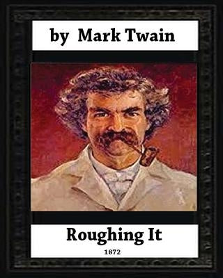 Roughing It (1872) by, Mark Twain (World classics) Paperback Createspace Independent Publishing Platform