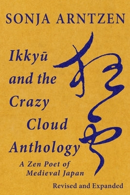 Ikkyū and the Crazy Cloud Anthology: A Zen Poet of Medieval Japan Paperback Quirin Press