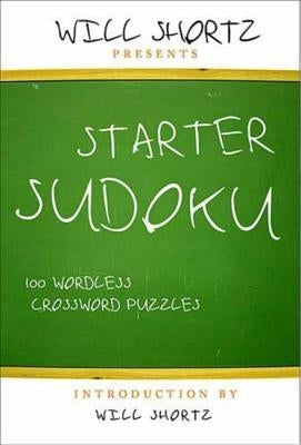 Will Shortz Presents Starter Sudoku: 100 Wordless Crossword Puzzles Paperback St. Martin's Griffin