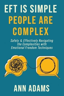EFT is Simple; People are Complex: Safely and Effectively Navigating the Complexities with Emotional Freedom Techniques Paperback Eft Master Training
