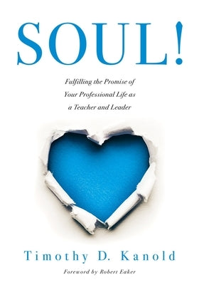 Soul!: Fulfilling the Promise of Your Professional Life as a Teacher and Leader (a Professional Wellness and Self-Reflection Paperback Solution Tree