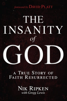 The Insanity of God: A True Story of Faith Resurrected Paperback B&H Books