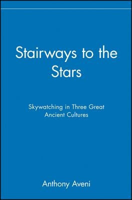 Stairways to the Stars: Skywatching in Three Great Ancient Cultures Paperback Wiley