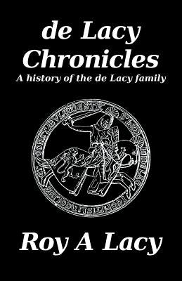 de Lacy Chronicles: A history of the de Lacy Family Paperback Createspace Independent Publishing Platform