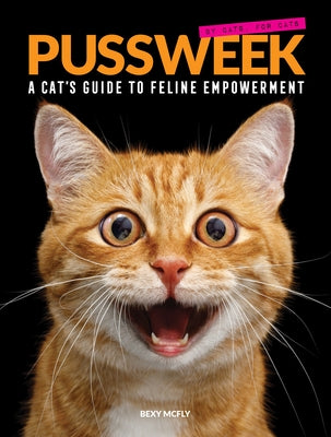 Pussweek: A Cat's Guide to Feline Empowerment (Funny Parody Cat Book, Gift for Cat Lovers) Chronicle Books
