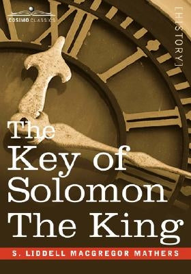 The Key of Solomon the King: (Clavicula Salomonis) by MacGregor Mathers, S. Liddell