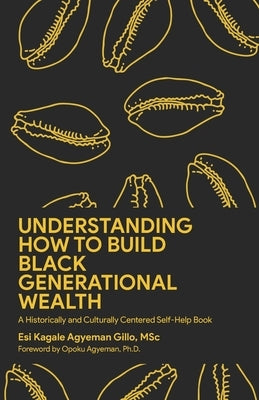 Understanding How to Build Black Generational Wealth: A Historically and Culturally Centered Self-Help Book Paperback Independently Published