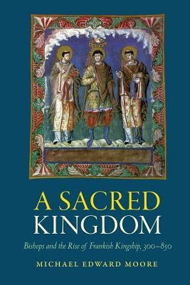 A Sacred Kingdom: Bishops and the Rise of Frankish Kingship, 300-850 Paperback Catholic University of America Press
