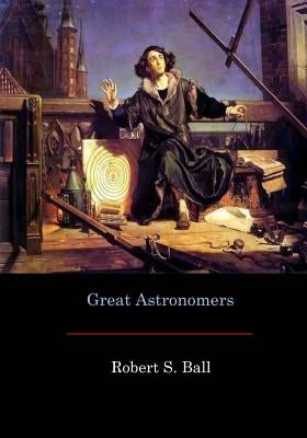 Great Astronomers Paperback Createspace Independent Publishing Platform
