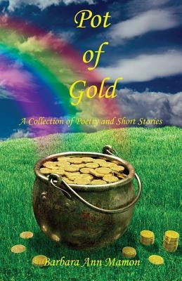 Pot of Gold - A Collection of Poetry and Short Stories Paperback E-Booktime, LLC