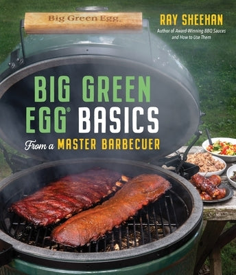 Big Green Egg Basics from a Master Barbecuer Page Street Publishing