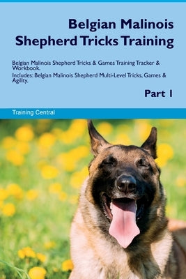 Belgian Malinois Shepherd Tricks Training Belgian Malinois Shepherd Tricks & Games Training Tracker & Workbook. Includes: Belgian Malinois Shepherd Mu Paperback Desert Thrust Ltd
