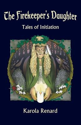 The Firekeeper's Daughter: Tales of Initiation Awen Publications