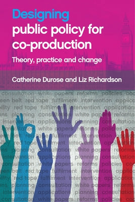 Designing Public Policy for Co-Production: Theory, Practice and Change Paperback Policy Press