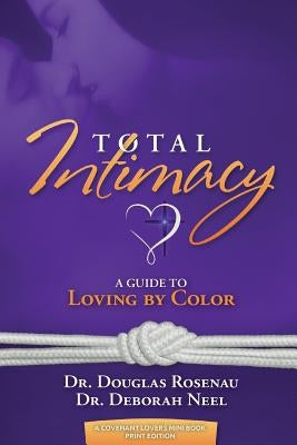 Total Intimacy: A Guide to Loving by Color by Neel, Deborah