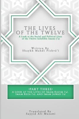 The Lives of the Twelve: A Look at the Social and Political Lives of the Twelve Infallible Imams- Part 3 Paperback Independently Published