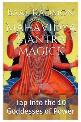 Mahavidya Mantra Magick: Tap Into the 10 Goddesses of Power Paperback Createspace Independent Publishing Platform
