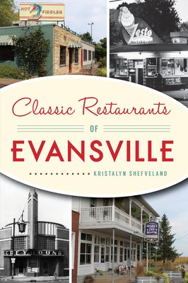 Classic Restaurants of Evansville Paperback History Press (SC)
