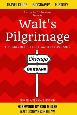 Walt's Pilgrimage: A Journey in the Life of Walter Elias Disney Paperback Createspace Independent Publishing Platform