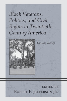 Black Veterans, Politics, and Civil Rights in Twentieth-Century America: Closing Ranks Paperback Lexington Books