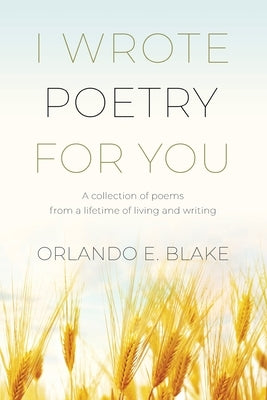 I Wrote Poetry for You: A collection of poems from a lifetime of living and writing Paperback Booklocker.com