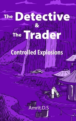 The Detective and the Trader: Controlled Explosions Paperback Independently Published
