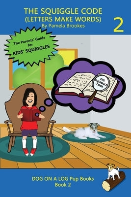The Squiggle Code (Letters Make Words): Learn to Read: Simple, Fun, and Effective Activities for New or Struggling Readers Including Those with Dyslex Paperback Dog on a Log Books