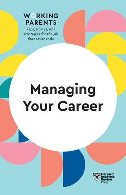 Managing Your Career (HBR Working Parents Series) Paperback Harvard Business Review Press
