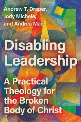 Disabling Leadership: A Practical Theology for the Broken Body of Christ Paperback IVP Academic