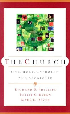 The Church: One, Holy, Catholic, and Apostolic Paperback P & R Publishing