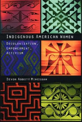Indigenous American Women: Decolonization, Empowerment, Activism Paperback University of Nebraska Press