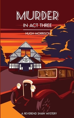 Murder in Act Three: a 1930s 'Reverend Shaw' Golden Age-style mystery thriller Paperback Independently Published