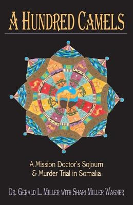 A Hundred Camels: A Mission Doctor's Sojourn and Murder Trial in Somalia Paperback Dreamseeker Books