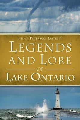 Legends and Lore of Lake Ontario Paperback History Press