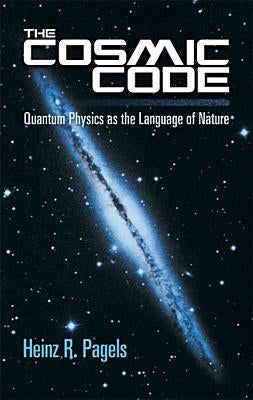 The Cosmic Code: Quantum Physics as the Language of Nature Paperback Dover Publications