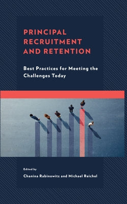 Principal Recruitment and Retention: Best Practices for Meeting the Challenges Today Paperback Rowman & Littlefield Publishers