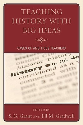 Teaching History with Big Ideas: Cases of Ambitious Teachers Paperback R & L Education
