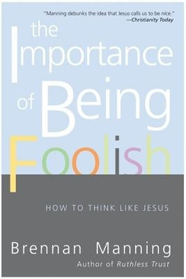 The Importance of Being Foolish: How to Think Like Jesus Paperback HarperOne